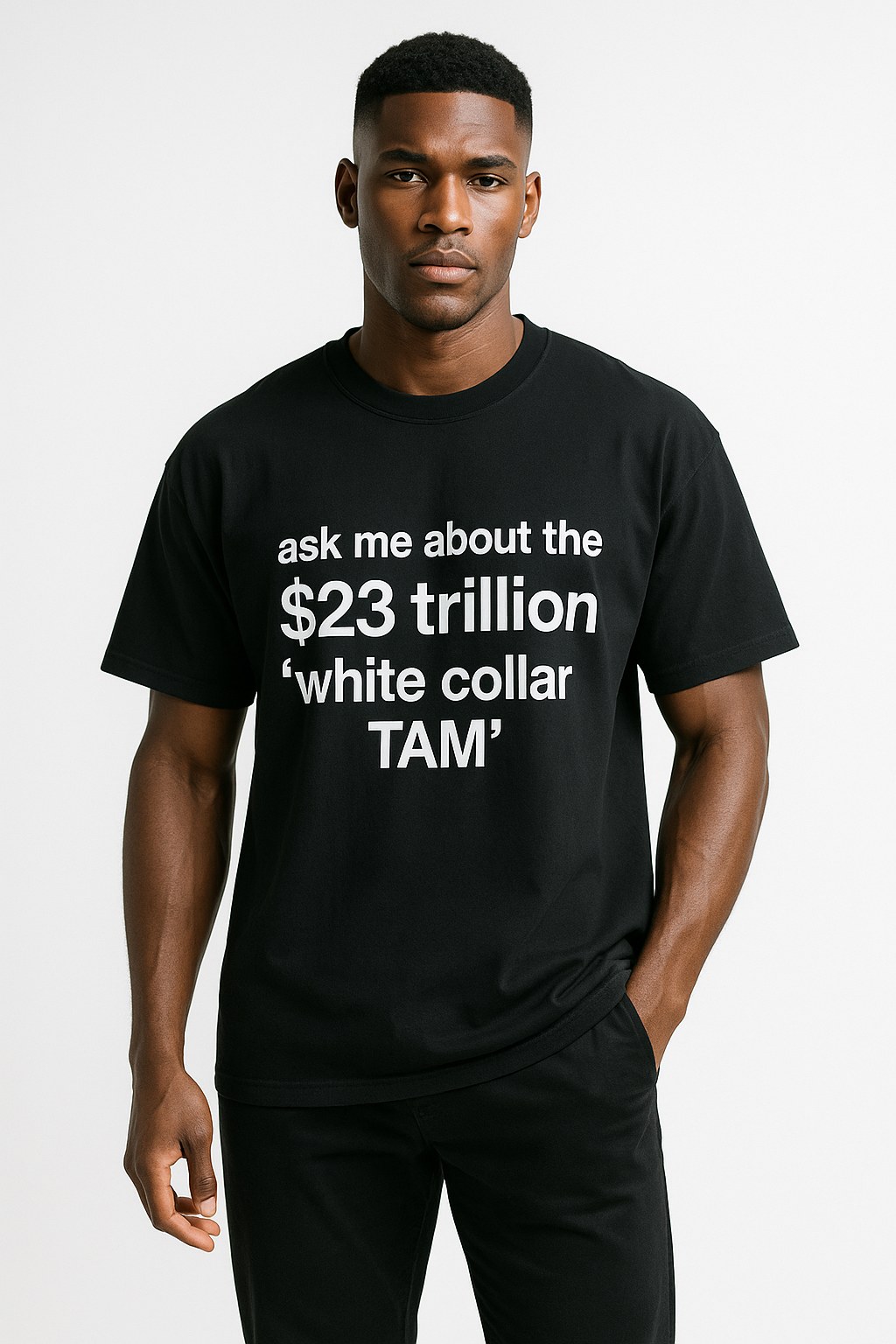 ask me about the $23 trillion white collar TAM
